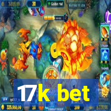 17k bet